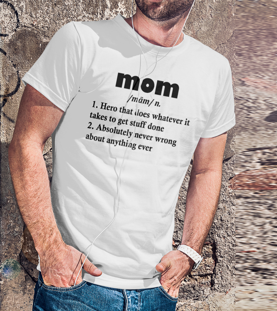 Mothers Day MOM Hero Definition Never Wrong Ever T-Shirt