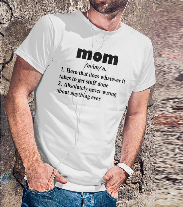 Mothers Day MOM Hero Definition Never Wrong Ever T-Shirt