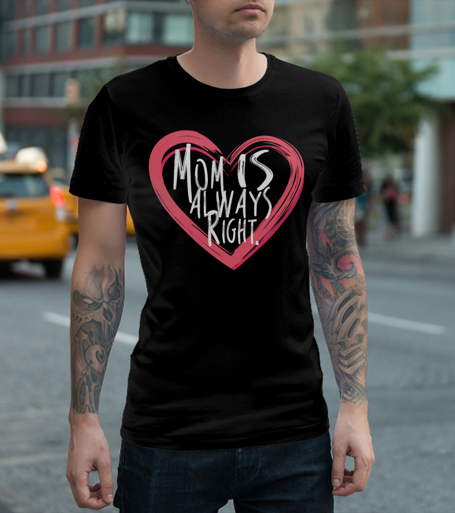 Mothers Day Mom Is Always Right Heart T-Shirt