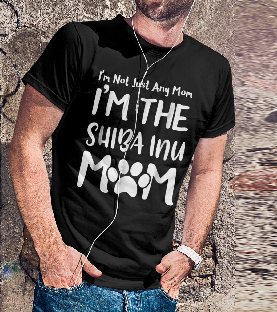 I'm Not Just Any Mom I'm The Shiba Inu Mom T-Shirt