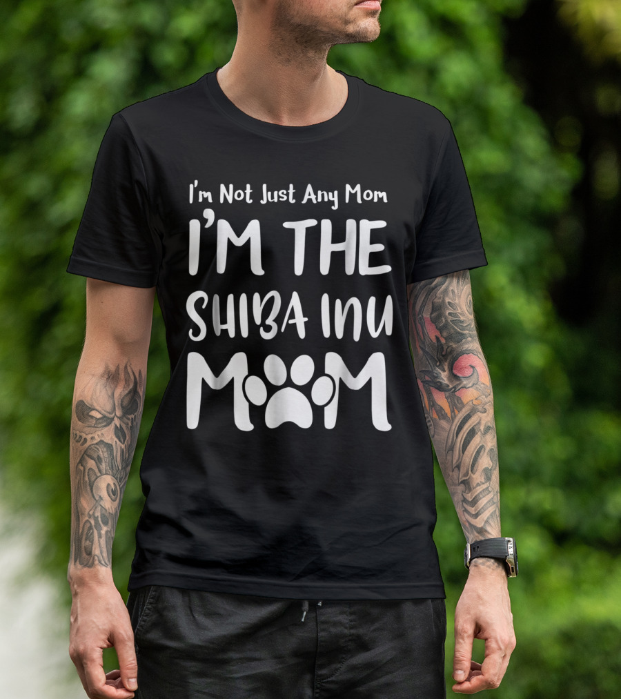 I'm Not Just Any Mom I'm The Shiba Inu Mom T-Shirt