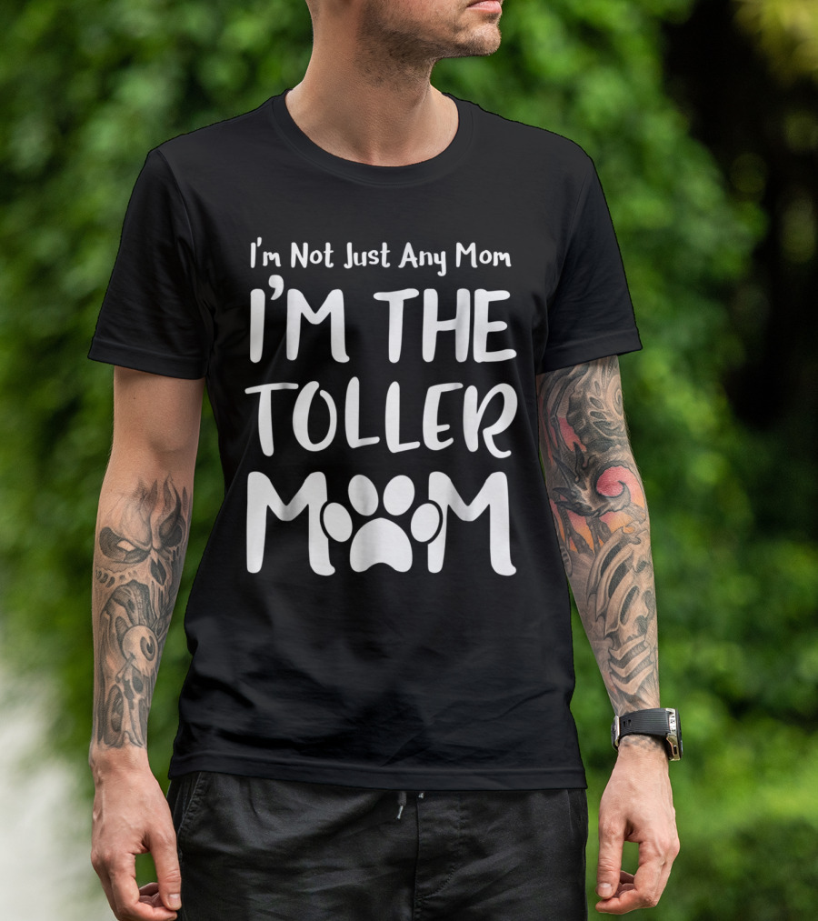 I'm Not Just Any Mom I'm The Toller Mom T-Shirt