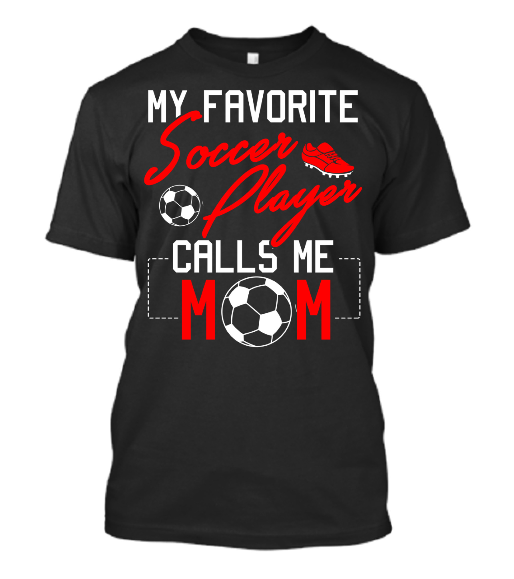 My Favorite Soccer Player Calls Me Mom Soccer Ball Cleats T-Shirt