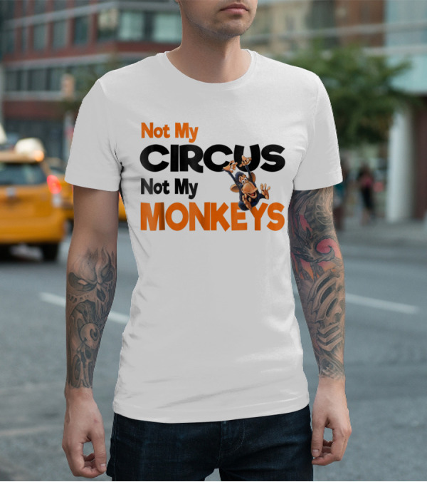 Not My Circus Not My Monkeys Mothers Fun Monkey T-Shirt