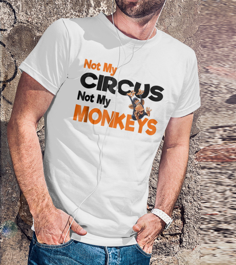 Not My Circus Not My Monkeys Mothers Fun Monkey T-Shirt