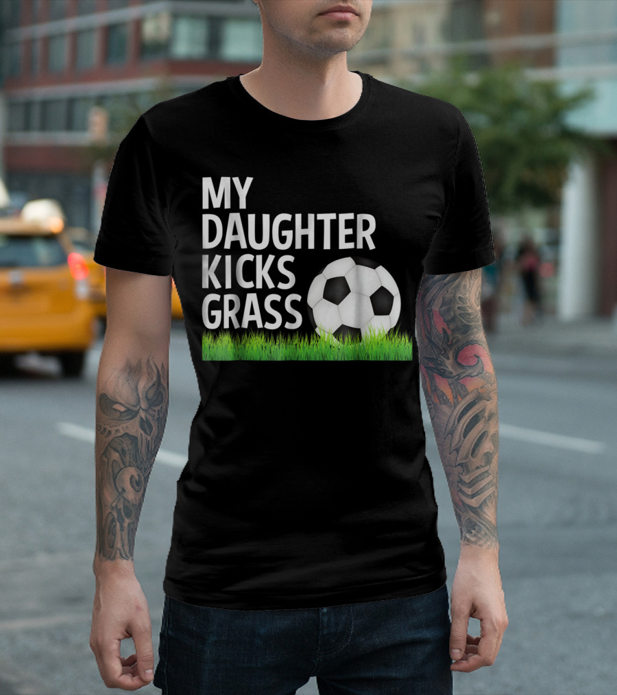 My Daughter Kicks Grass Soccer Ball Grass T-Shirt