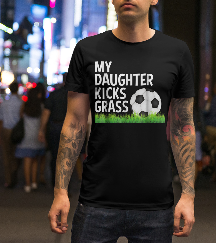 My Daughter Kicks Grass Soccer Ball Grass T-Shirt