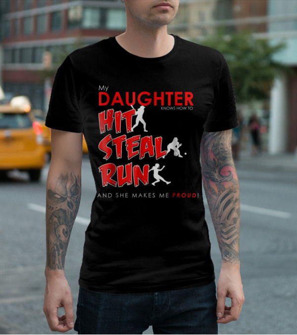 My Daughter Knows How To Hit Steal Run And She Makes Me Proud For Softball T-Shirt