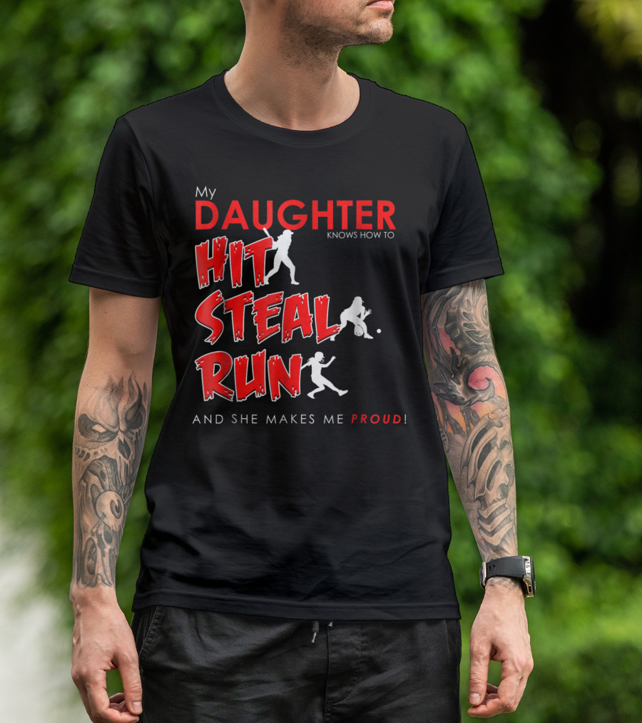 My Daughter Knows How To Hit Steal Run And She Makes Me Proud For Softball T-Shirt