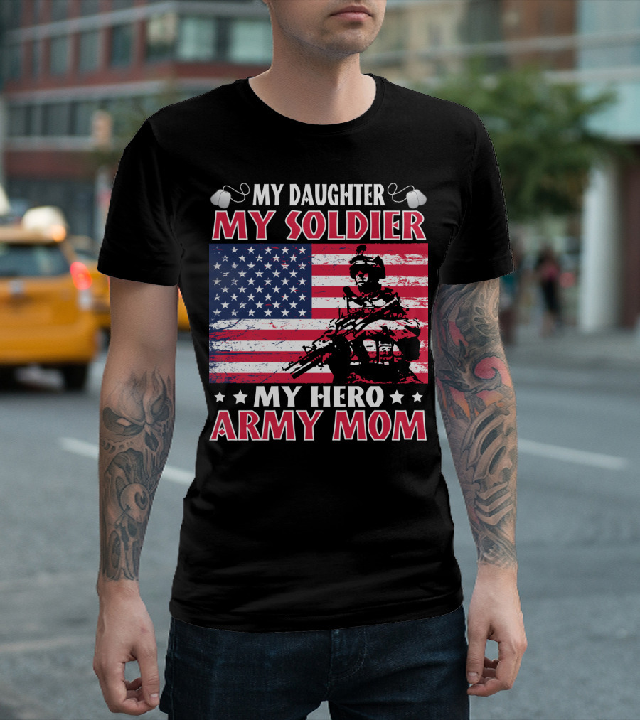My Daughter My Soldier My Hero Army Mom American Flag Soldier T-Shirt