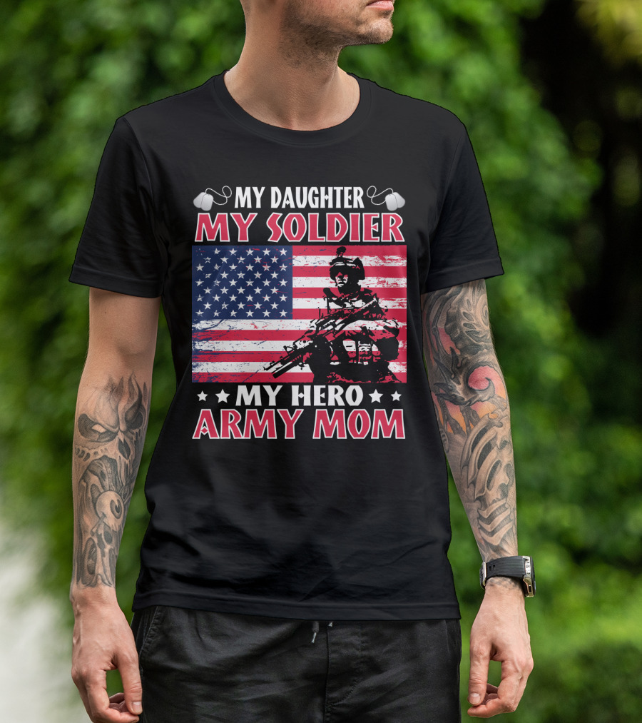 My Daughter My Soldier My Hero Army Mom American Flag Soldier T-Shirt