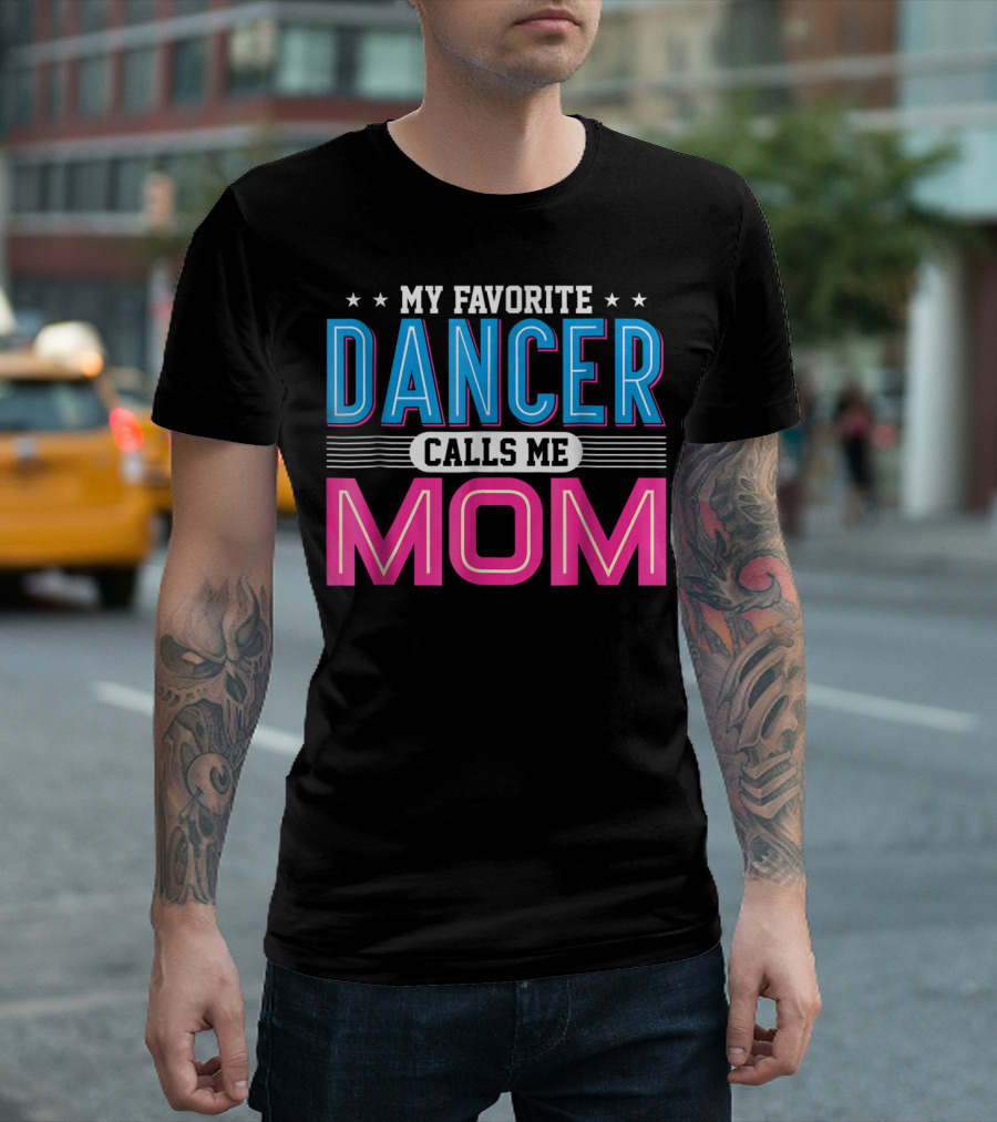 My Favorite Dancer Calls Me Mom Funny Dancing Mom T-Shirt