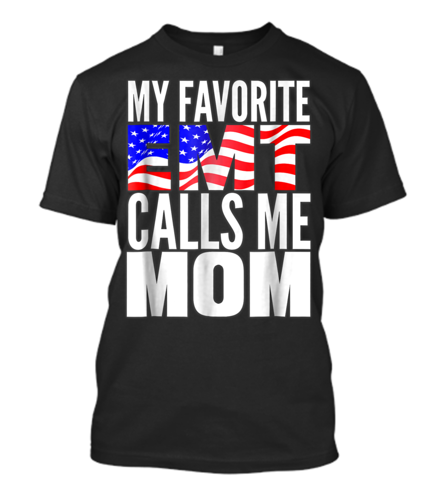 My Favorite EMT Calls Me Mom American Flag T-Shirt