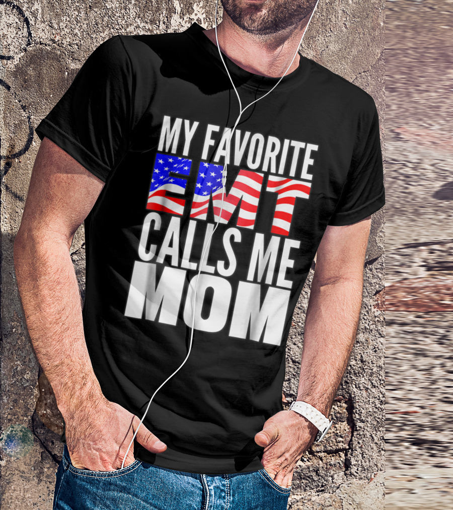 My Favorite EMT Calls Me Mom American Flag T-Shirt