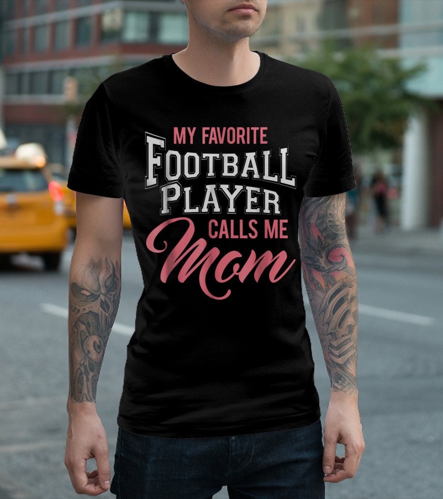 My Favorite Football Player Calls Me Mom T-Shirt