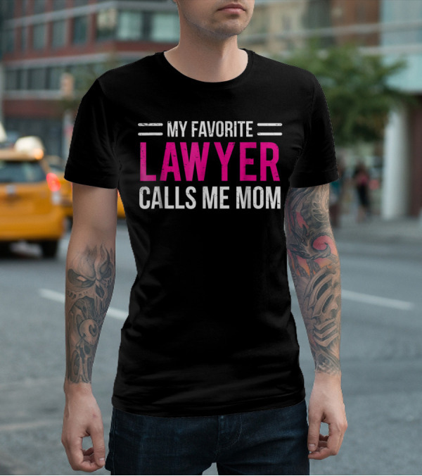 My Favorite Lawyer Calls Me Mom T-Shirt