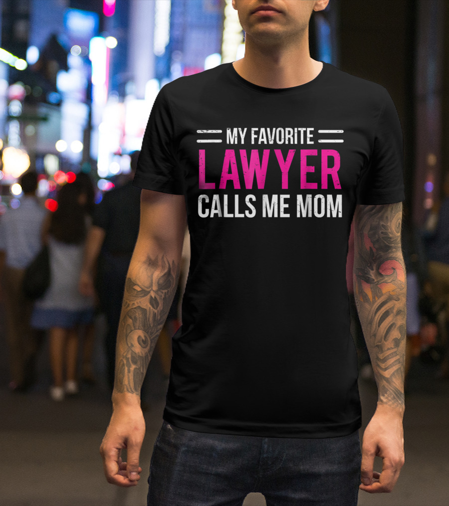 My Favorite Lawyer Calls Me Mom T-Shirt
