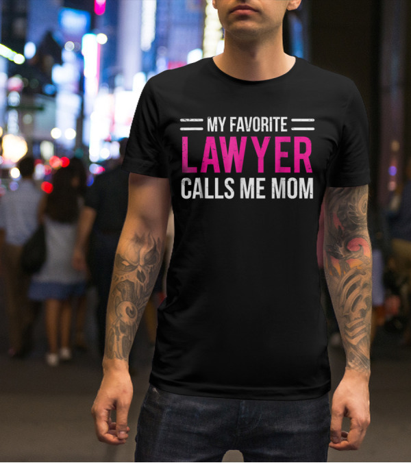My Favorite Lawyer Calls Me Mom T-Shirt