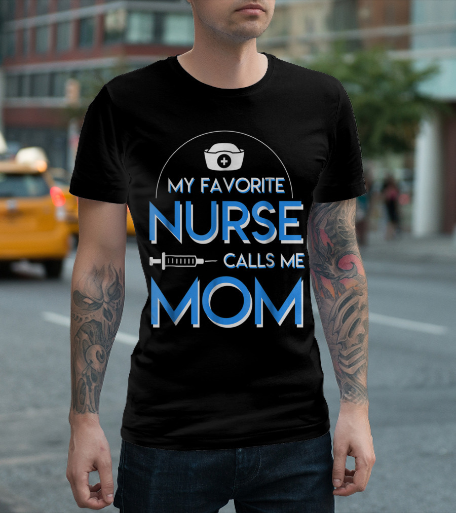 My Favorite Nurse Calls Me Mom Nurse Cap Syringe T-Shirt