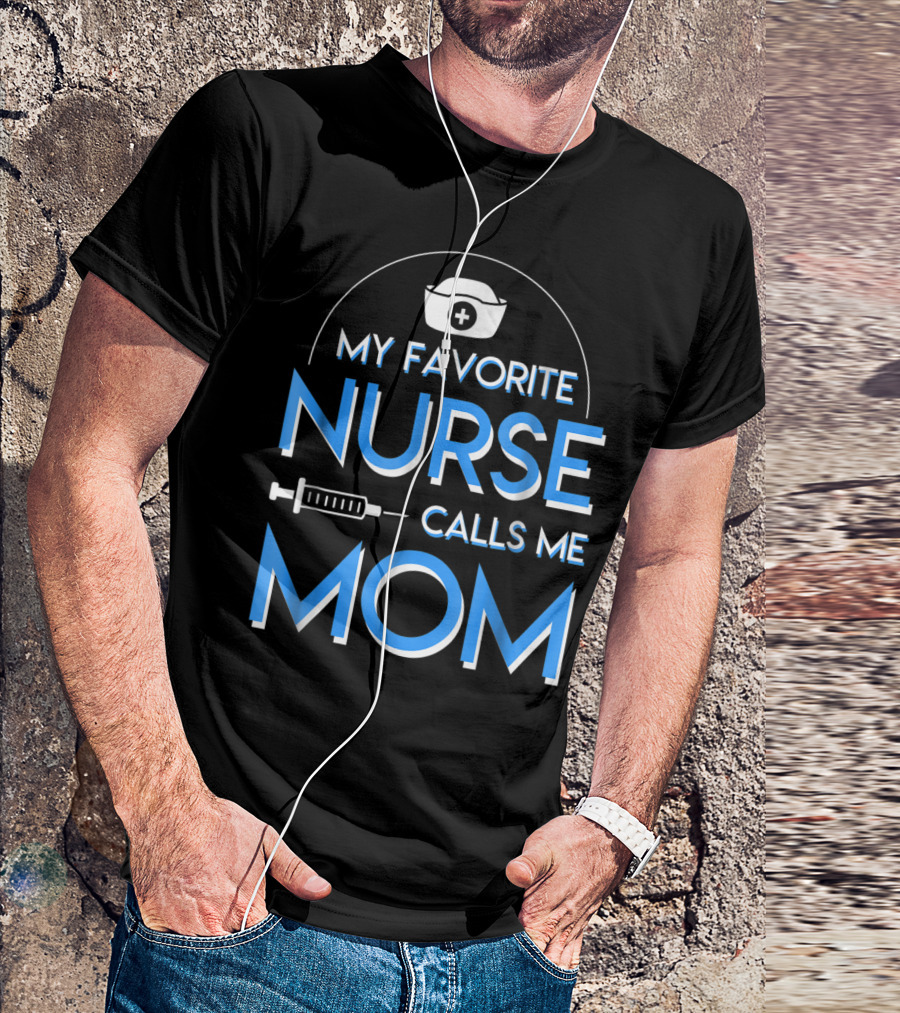 My Favorite Nurse Calls Me Mom Nurse Cap Syringe T-Shirt