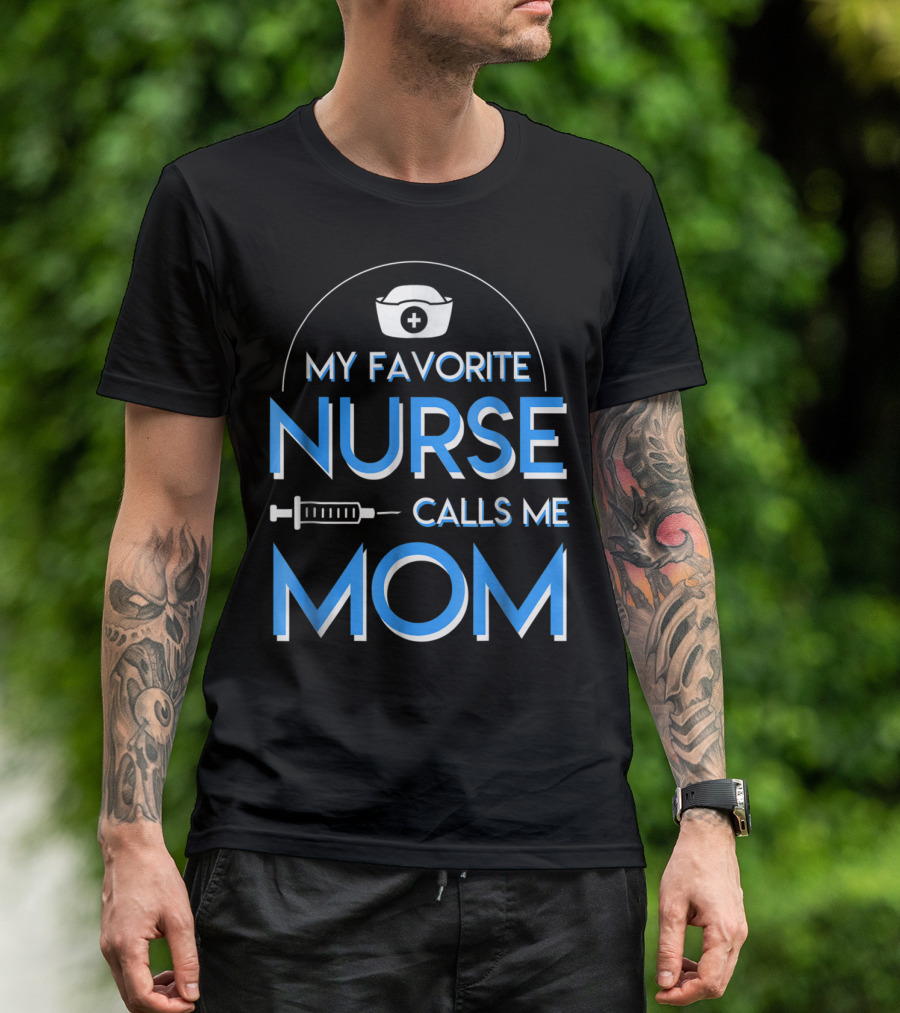 My Favorite Nurse Calls Me Mom Nurse Cap Syringe T-Shirt
