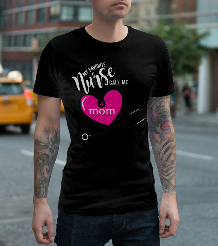 My Favorite Nurse Calls Me Mom Heart Stethoscope T-Shirt