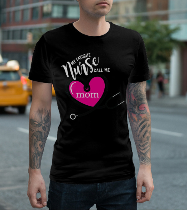 My Favorite Nurse Calls Me Mom Heart Stethoscope T-Shirt