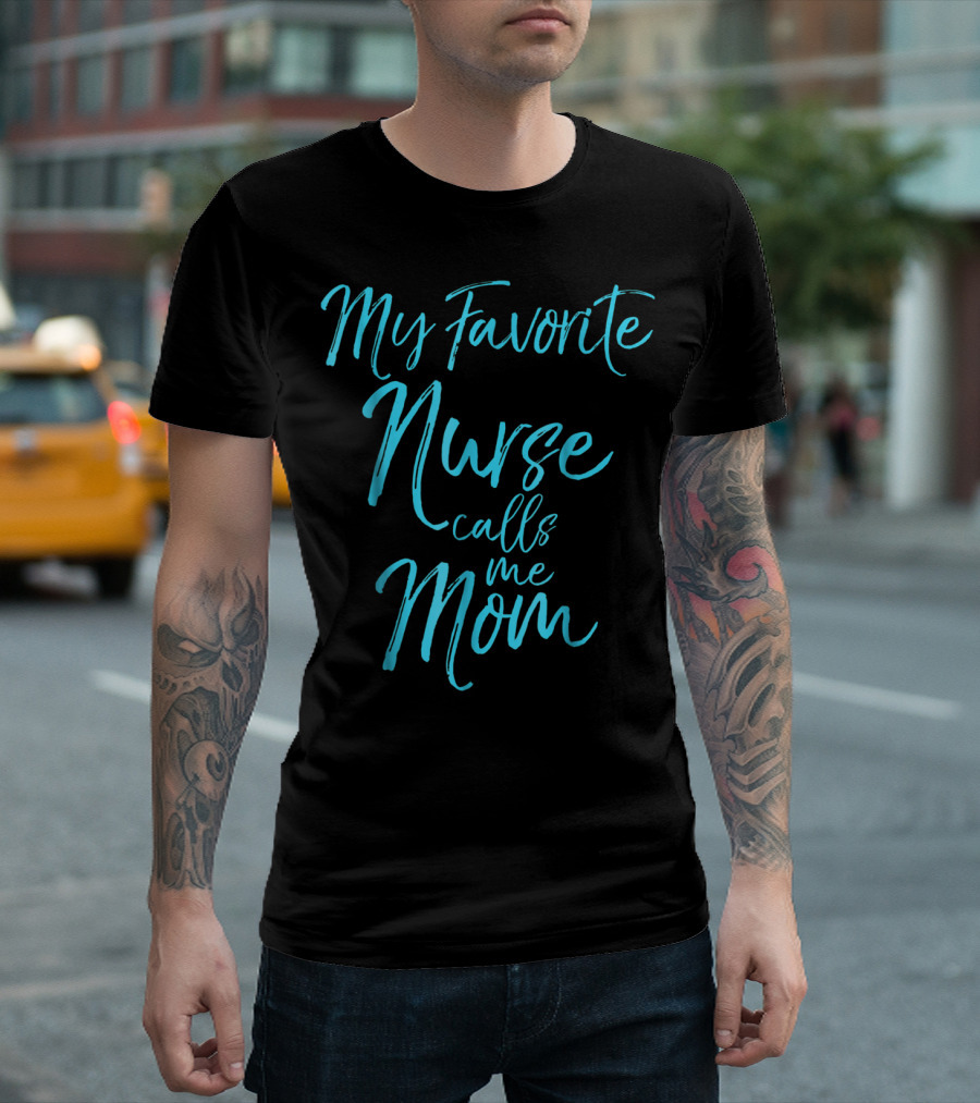 My Favorite Nurse Calls Me Mom Cute Blue Nursing T-Shirt