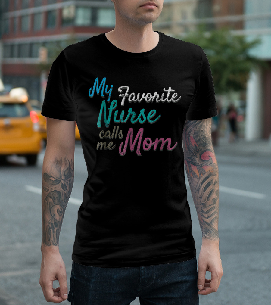 My Favorite Nurse Calls Me Mom Distressed Tee80 T-Shirt