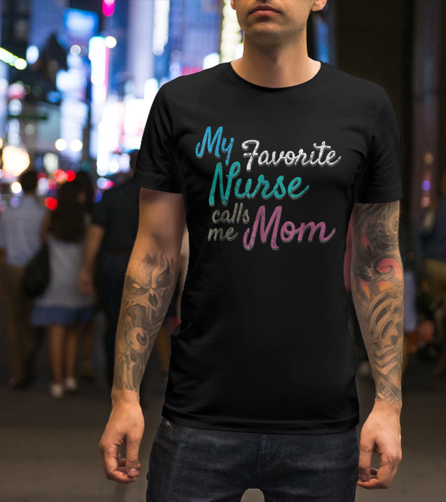 My Favorite Nurse Calls Me Mom Distressed Tee80 T-Shirt