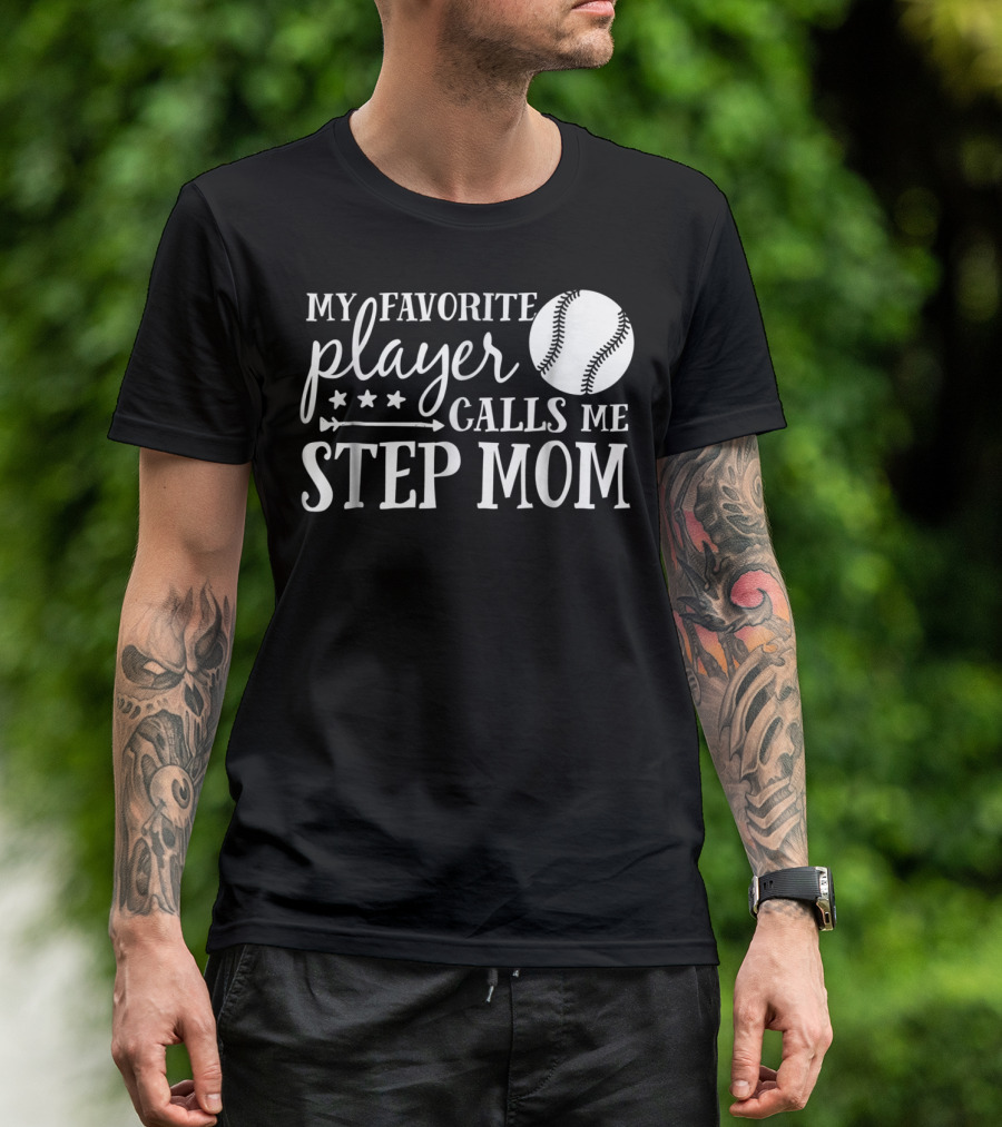 My Favorite Player Calls Me Step Mom Baseball Sport 90 T-Shirt