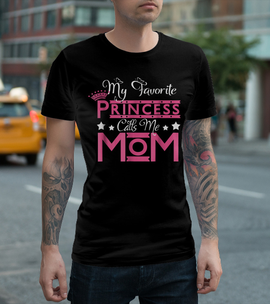 My Favorite Princess Calls Me Mom T-Shirt