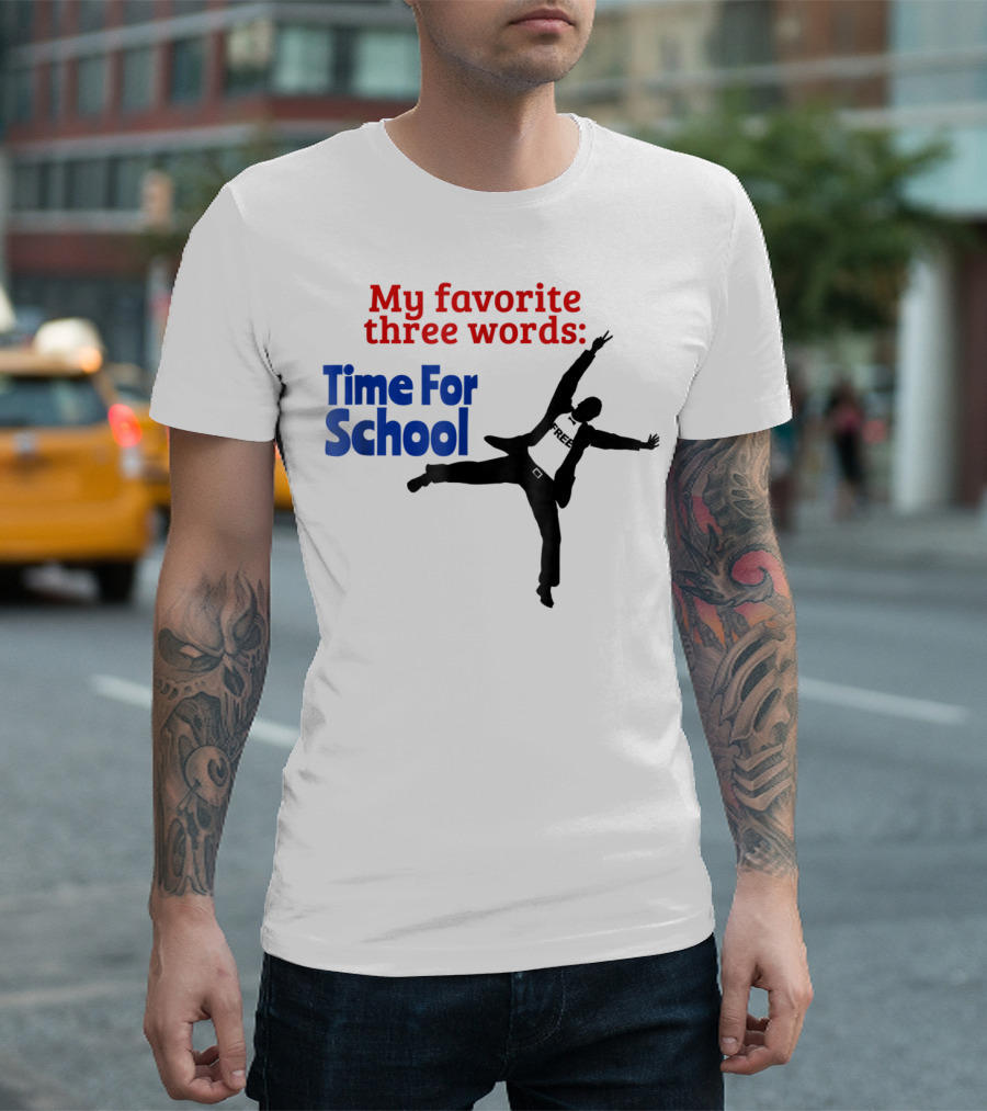My Favorite Three Words Time For School Jumping T-Shirt