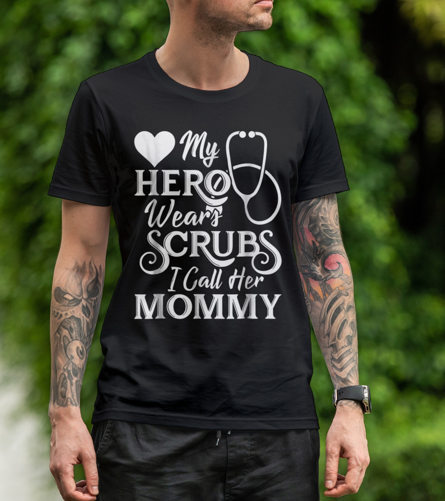 My Hero Wears Scrubs I Call Her Mommy Heart Stethoscope T-Shirt
