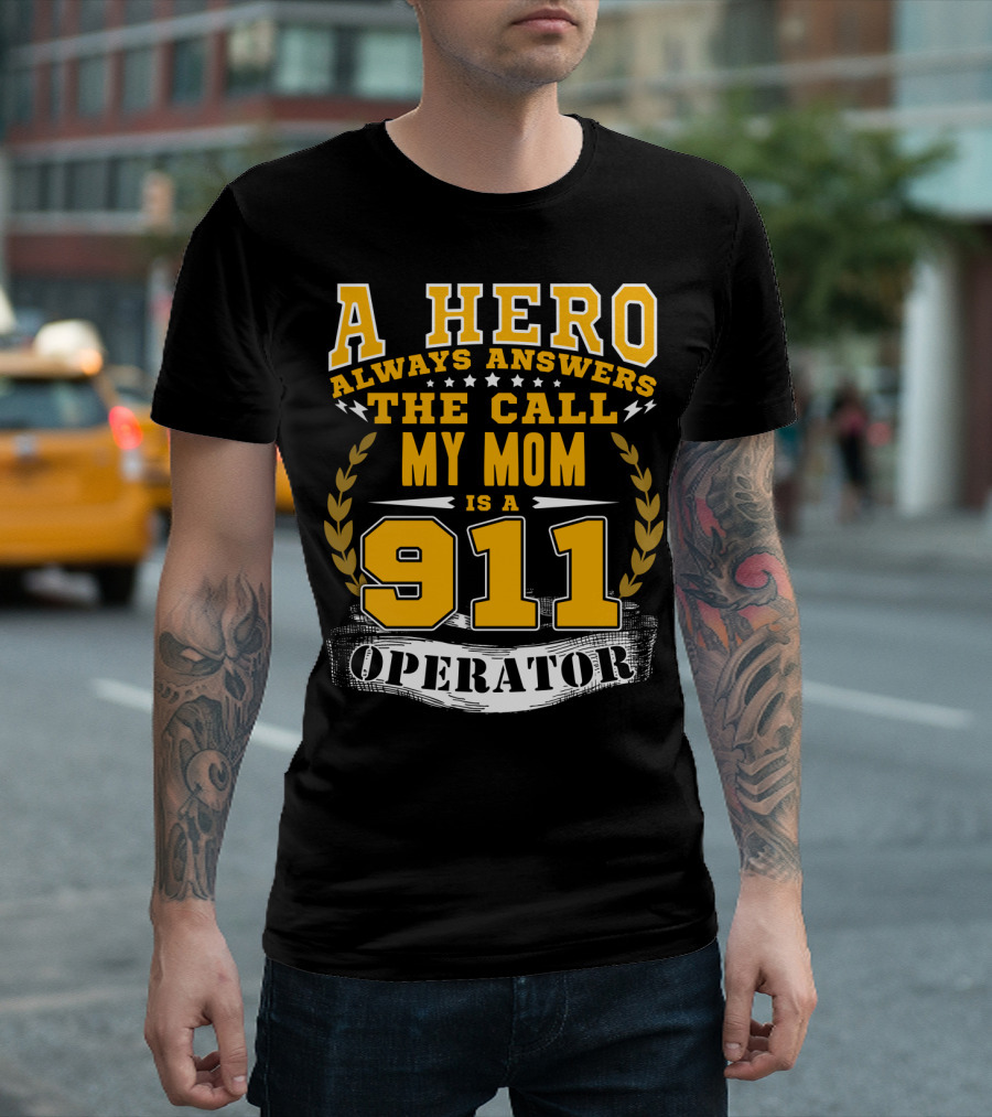 A Hero Always Answers The Call My Mom Is A 911 Operator T-Shirt