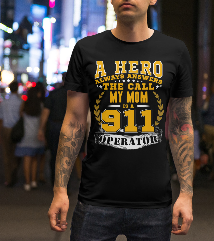 A Hero Always Answers The Call My Mom Is A 911 Operator T-Shirt