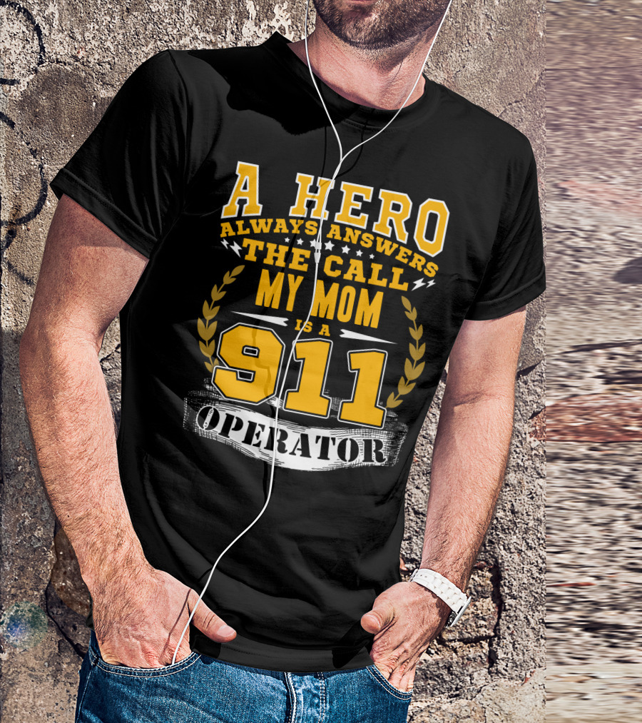 A Hero Always Answers The Call My Mom Is A 911 Operator T-Shirt