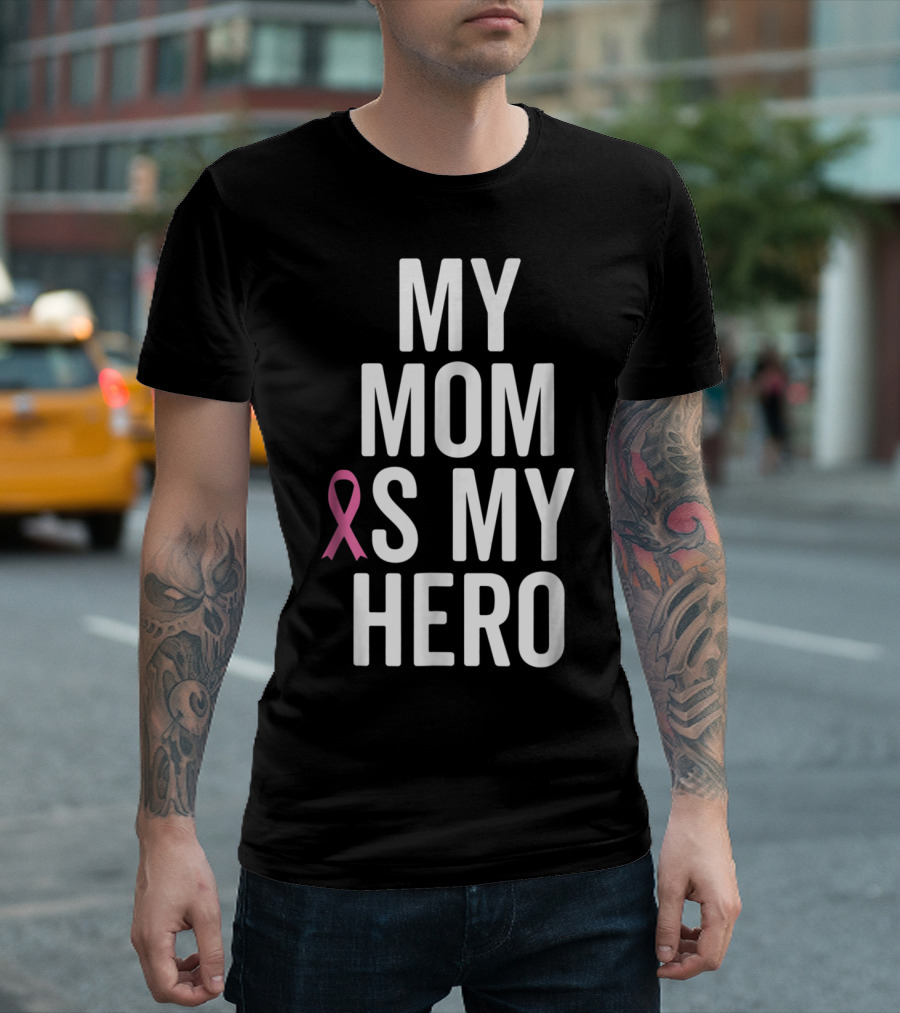 My Mom Is My Hero Breast Cancer Ribbon Awareness T-Shirt