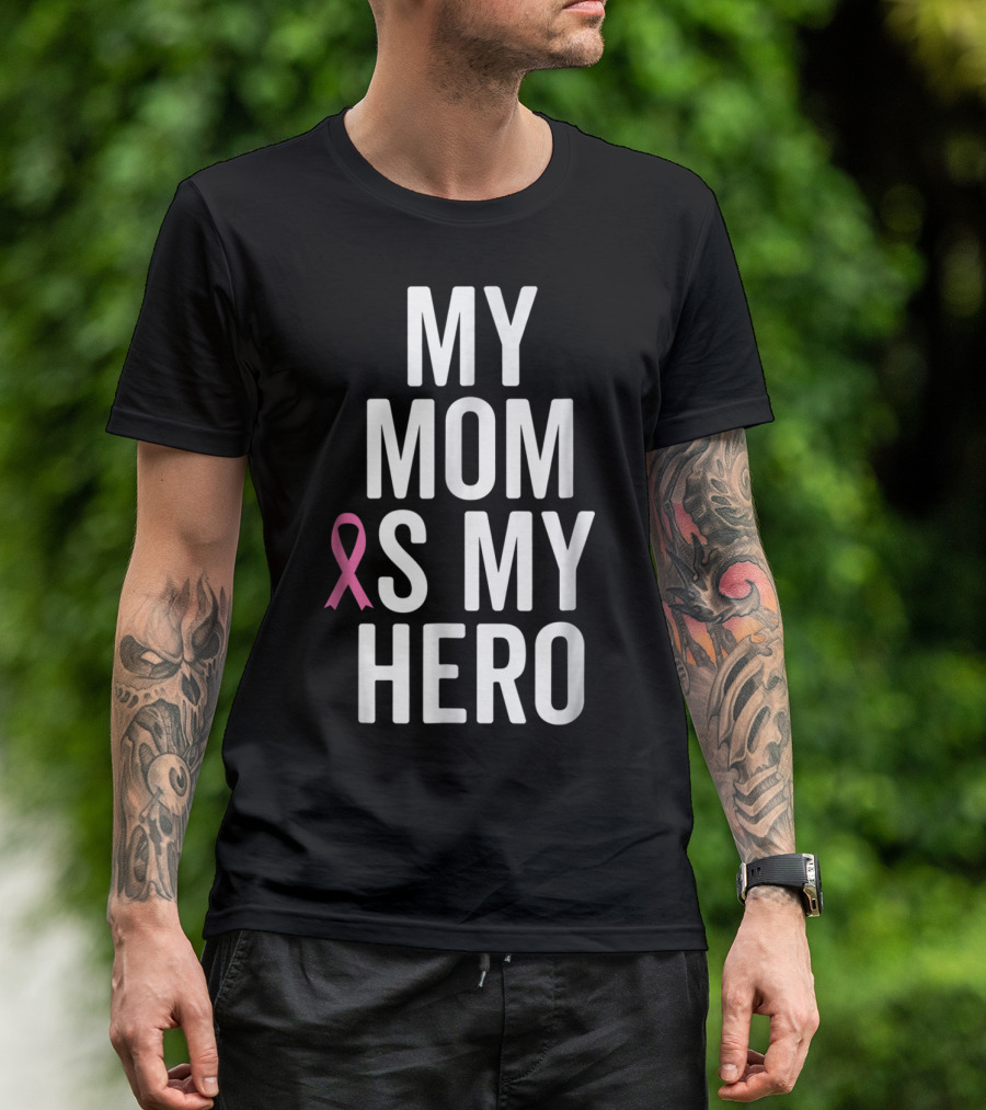 My Mom Is My Hero Breast Cancer Ribbon Awareness T-Shirt
