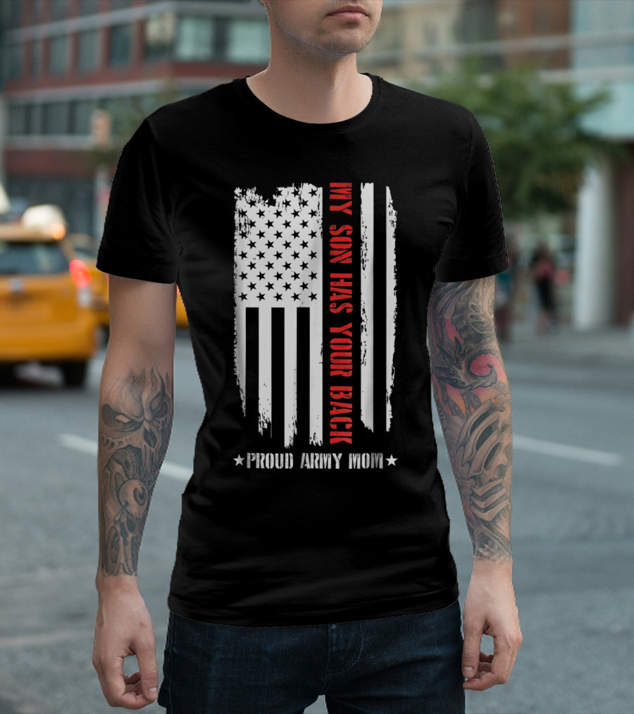 My Son Has Your Back Proud Army Mom American Flag T-Shirt