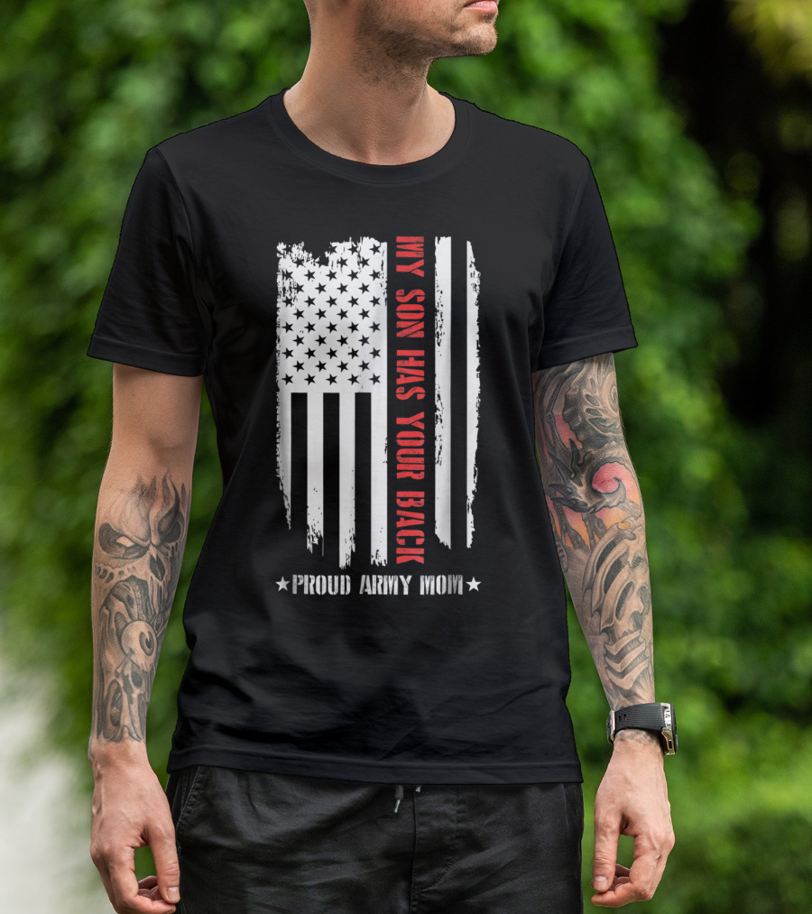 My Son Has Your Back Proud Army Mom American Flag T-Shirt