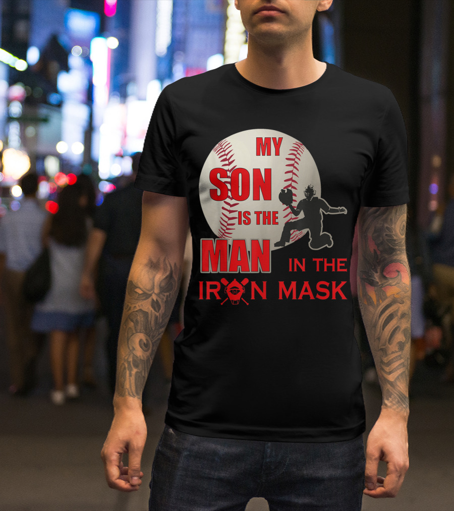 My Son Is The Man In The Iron Mask Baseball Catcher T-Shirt
