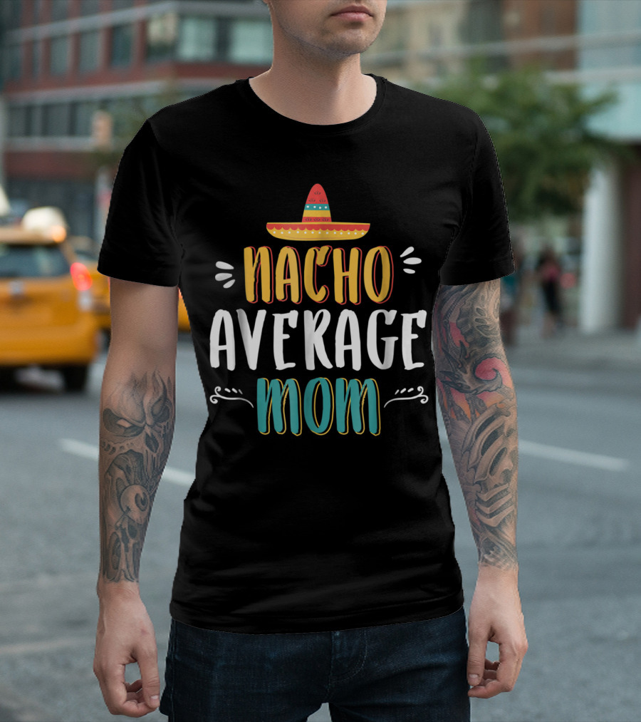 NACHO AVERAGE MOM Sombrero Theme Humorous Women's T-Shirt