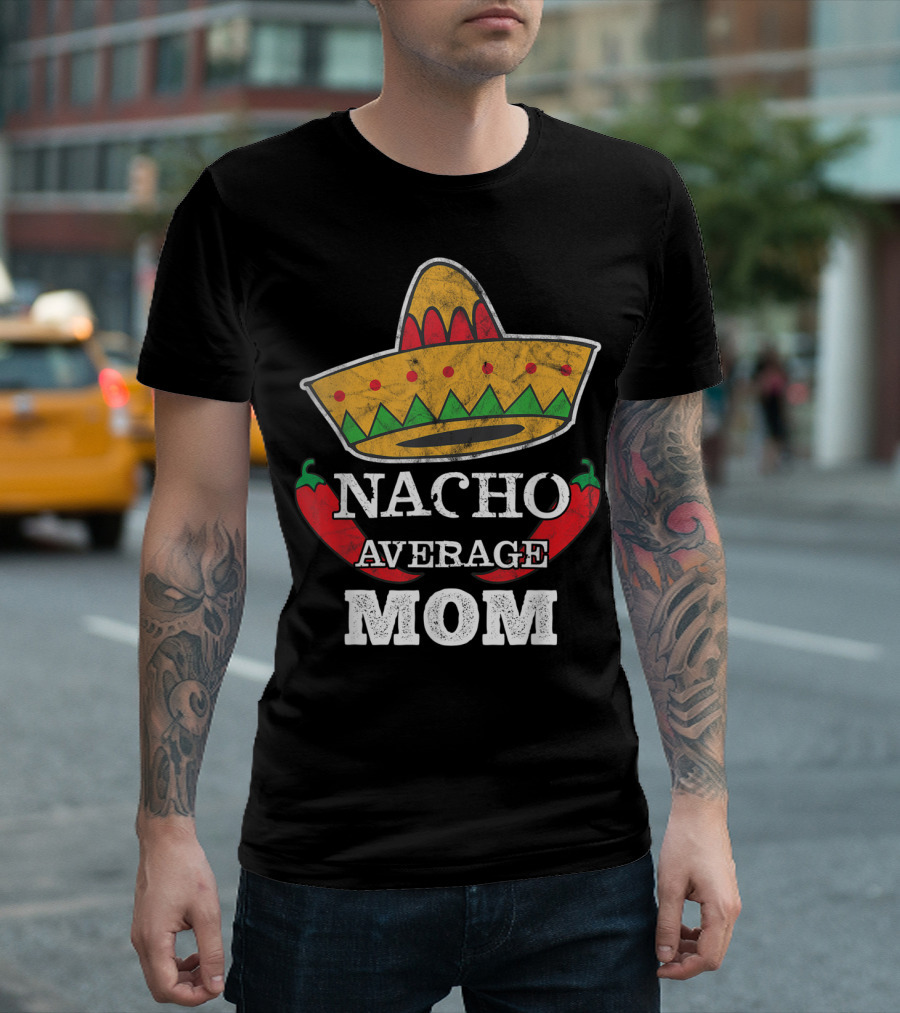 Nacho Average Mom Sombrero Chili Peppers Cinco De Mayo Fun T-Shirt