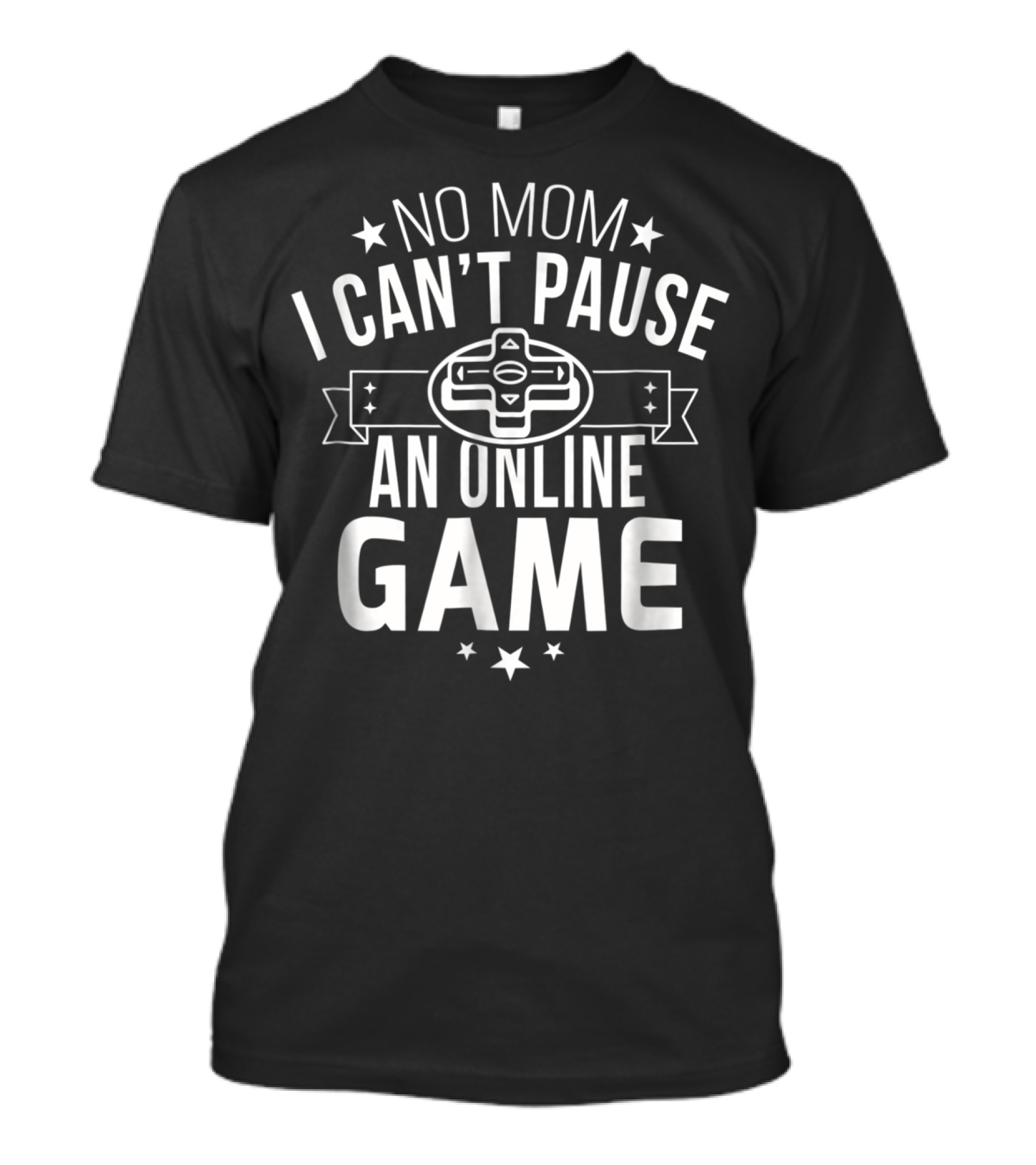 No Mom I Cant Pause An Online Game Controller T-Shirt