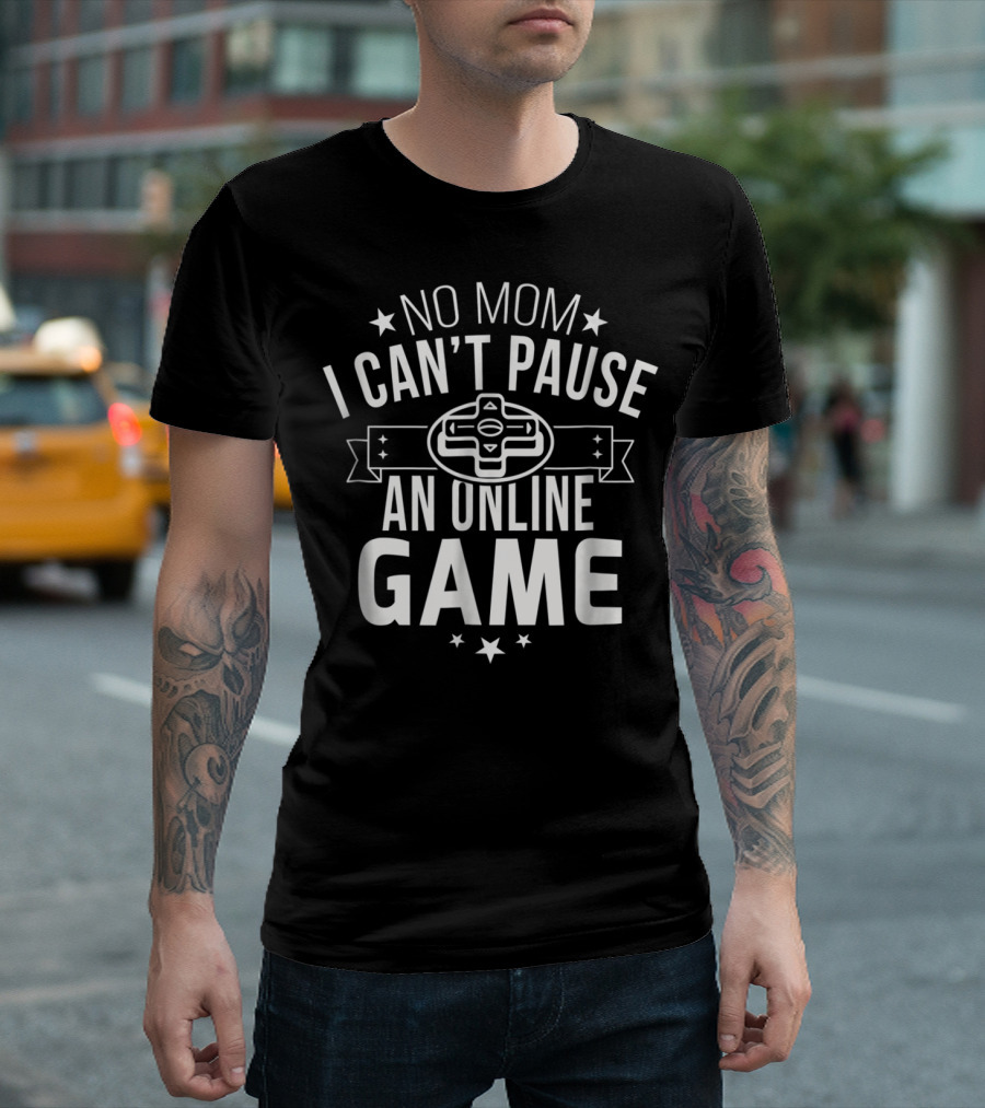 No Mom I Cant Pause An Online Game Controller T-Shirt