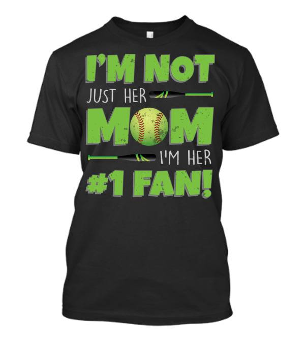 I'm Not Just Her Mom I'm Her Number One Fan Softball T-Shirt