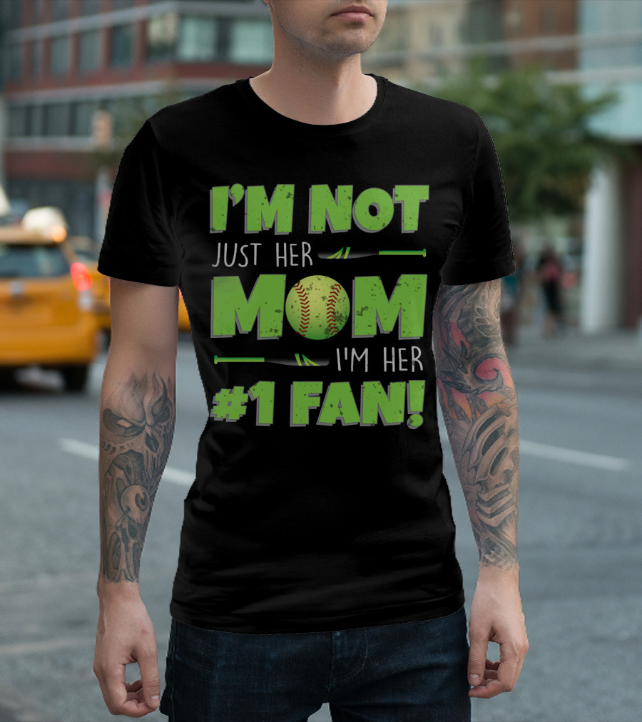 I'm Not Just Her Mom I'm Her Number One Fan Softball T-Shirt