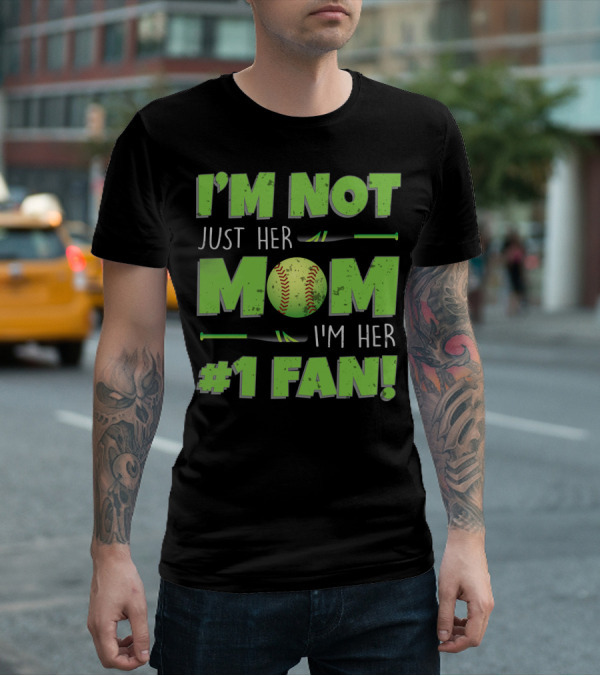 I'm Not Just Her Mom I'm Her Number One Fan Softball T-Shirt