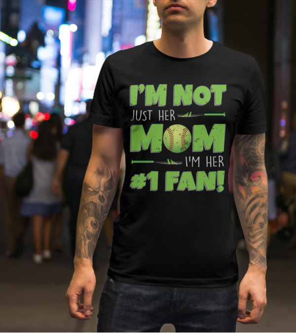 I'm Not Just Her Mom I'm Her Number One Fan Softball T-Shirt